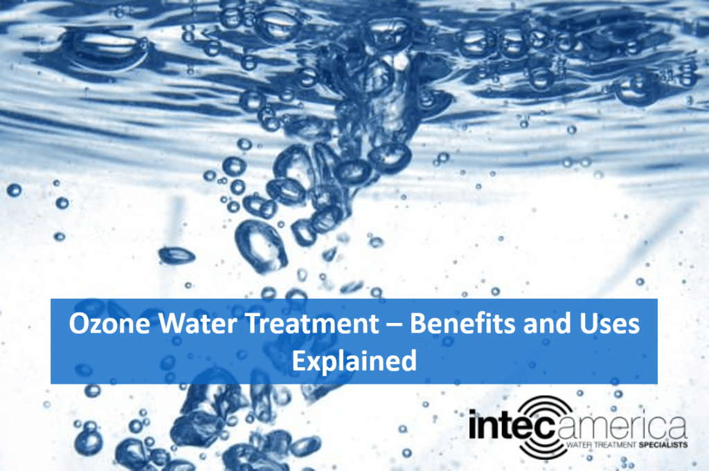 Ozone Water Treatment Benefits And Uses Explained Intec America Corporation 7062