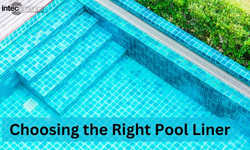 Choosing the Right Pool Liner: A Comprehensive Guide for Every Pool Owner