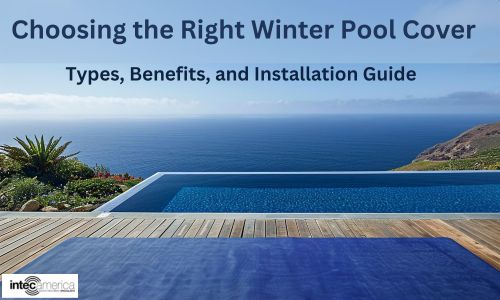 Choosing the Right Winter Pool Cover: Types, Benefits, and Installation Guide